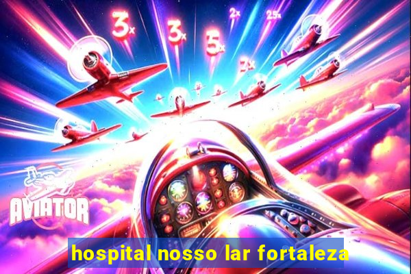 hospital nosso lar fortaleza